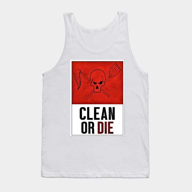 Clean or Die Poster Tank Top by SHappe